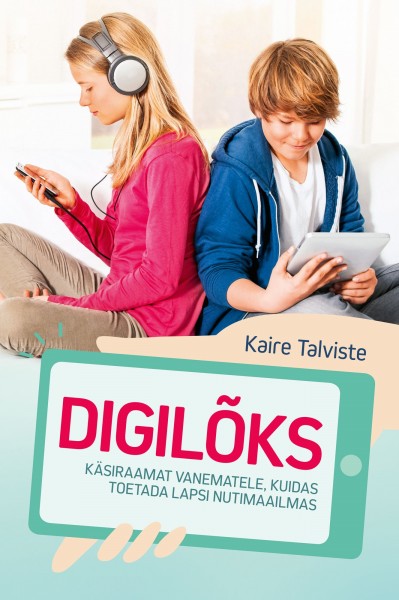 Tallinna keskraamatukogu kuu raamat: Kaire Talviste „Digilõks: käsiraamat vanematele, kuidas toetada lapsi nutimaailmas“